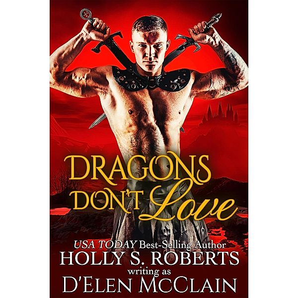 Dragons Don't Love (Fire Chronicles, #2) / Fire Chronicles, Holly S. Roberts