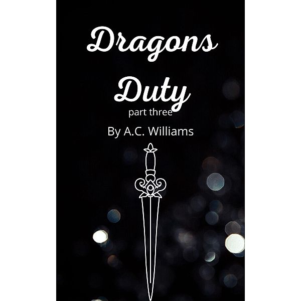 Dragons Duty - Part 3 / Dragons Duty, A. C. Williams