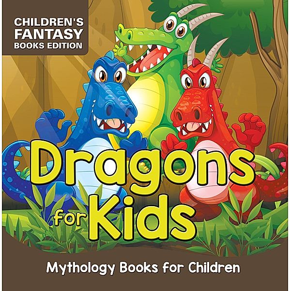 Dragons for Kids: Mythology Books for Children | Children's Fantasy Books Edition / Baby Professor, Baby