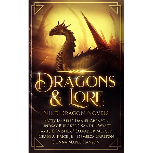 Dragons & Lore, Patty Jansen, Daniel Arenson, Demelza Carlton, Lindsay Buroker, Craig A. Price, Kandi J. Wyatt, Donna Maree Hanson, Salvador Mercer, James E. Wisher