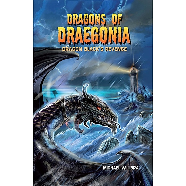 Dragons of Draegonia: Dragon Black's Revenge Book 2, Michael W. Libra
