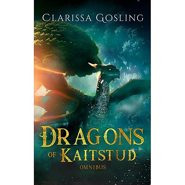 Dragons of Kaitstud Omnibus: The complete YA fantasy series (The World Tree Saga, #1) / The World Tree Saga, Clarissa Gosling