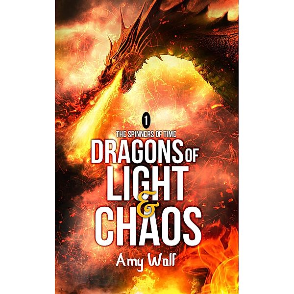 Dragons of Light and Chaos (The Spinners of Time, #1) / The Spinners of Time, Amy Wolf