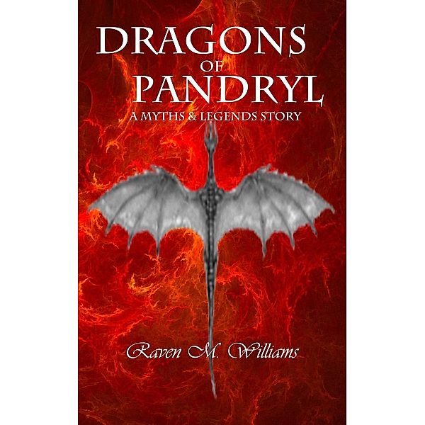 Dragons of Pandryl (Myths & Legends), Raven M. Williams