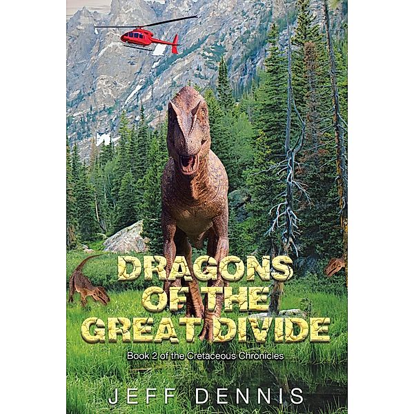 Dragons of the Great Divide (The Cretaceous Chronicles, #2) / The Cretaceous Chronicles, Jeff Dennis