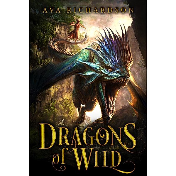 Dragons of Wild (Upon Dragon's Breath Trilogy, #1) / Upon Dragon's Breath Trilogy, Ava Richardson