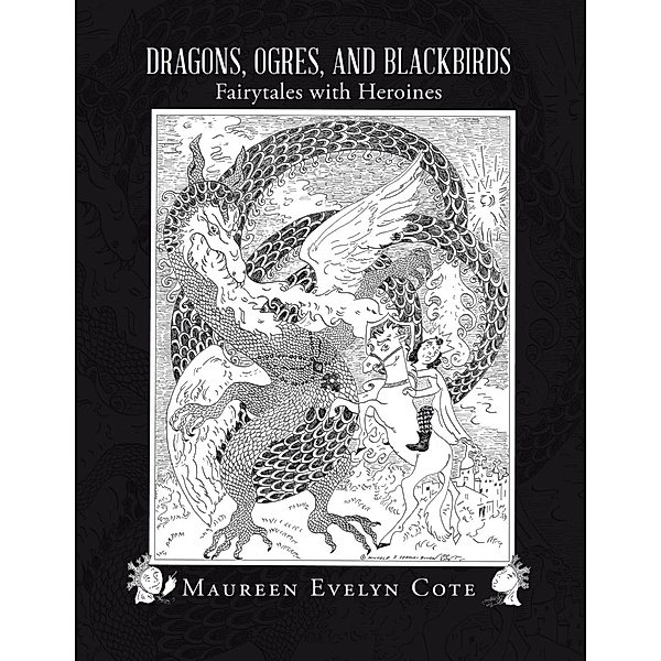 Dragons, Ogres, and Blackbirds: Fairytales With Heroines, Maureen Evelyn Cote