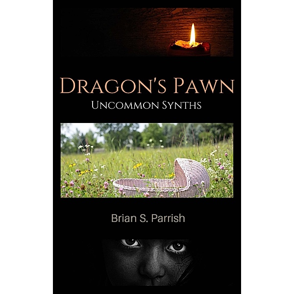 Dragon's Pawn: Uncommon Synths, Brian S. Parrish