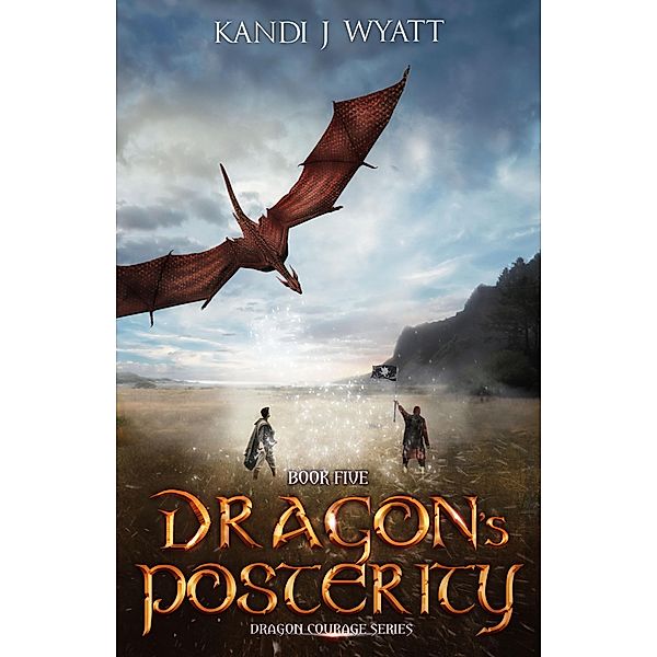 Dragon's Posterity (Dragon Courage, #5) / Dragon Courage, Kandi J Wyatt