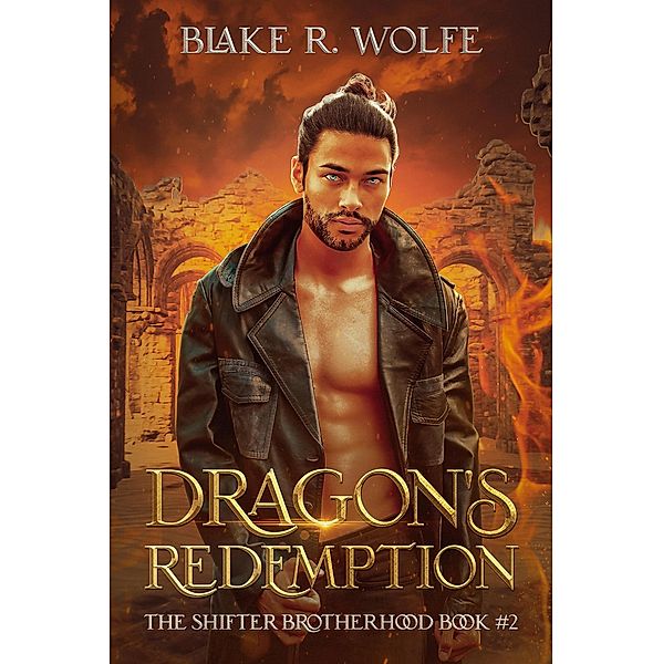 Dragon's Redemption (The Shifter Brotherhood, #2) / The Shifter Brotherhood, Blake R. Wolfe