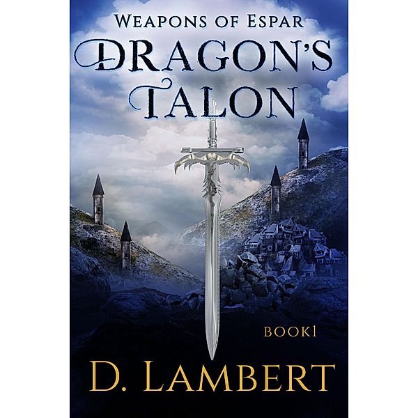 Dragon's Talon (Weapons of Espar, #1) / Weapons of Espar, D. Lambert