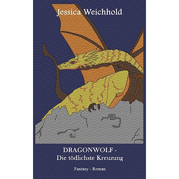 DRAGONWOLF - Die tödlichste Kreuzung, Jessica Weichhold