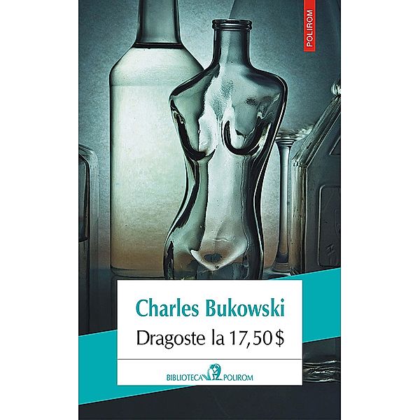 Dragoste la 17,50$ / Biblioteca Polirom, Charles Bukowski