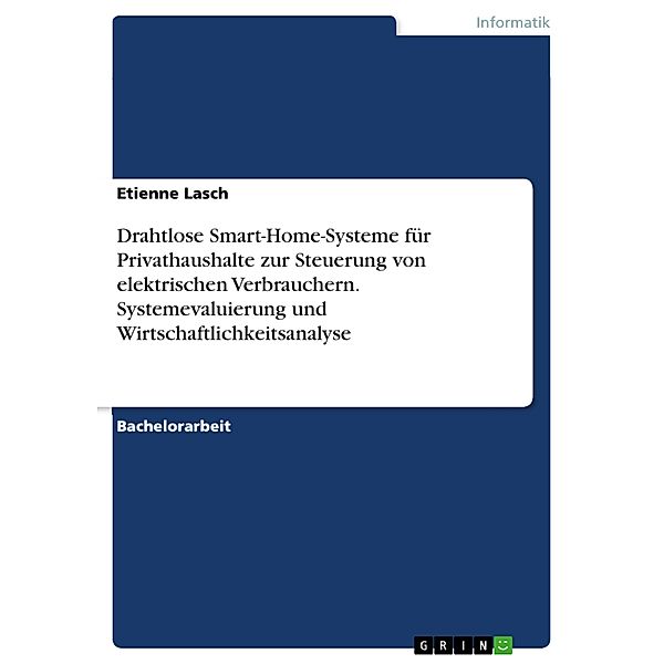 Drahtlose Smart-Home-Systeme für Privathaushalte zur Steuerung von elektrischen Verbrauchern. Systemevaluierung und Wirtschaftlichkeitsanalyse, Etienne Lasch