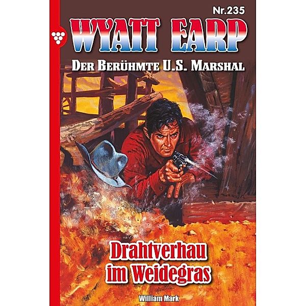 Drahtverhau im Weidegras / Wyatt Earp Bd.235, William Mark