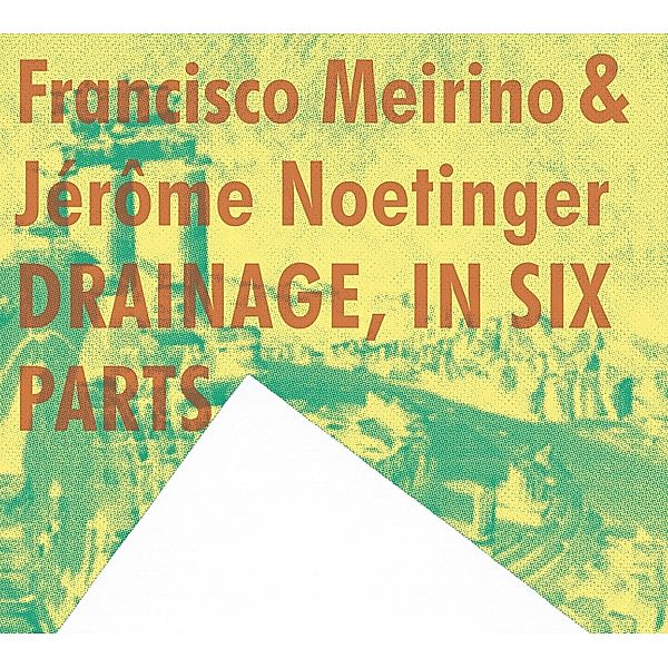 Drainage,In Six Parts, Francisco Meirino, Jerome Noetinger