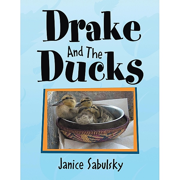 Drake and the Ducks, Janice Sabulsky