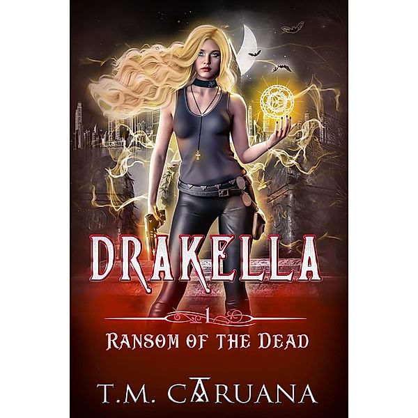 DrakElla: The Ransom of the Dead (Drakella Series, #1) / Drakella Series, T. M. Caruana