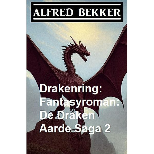 Drakenring: Fantasyroman: De Draken Aarde Saga 2, Alfred Bekker