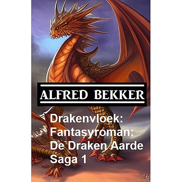 Drakenvloek: Fantasyroman: De Draken Aarde Saga 1, Alfred Bekker
