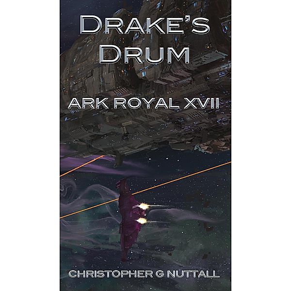 Drake's Drum (Ark Royal, #17) / Ark Royal, Christopher G. Nuttall