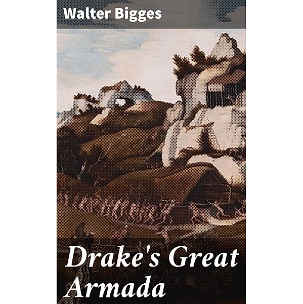Drake's Great Armada, Walter Bigges