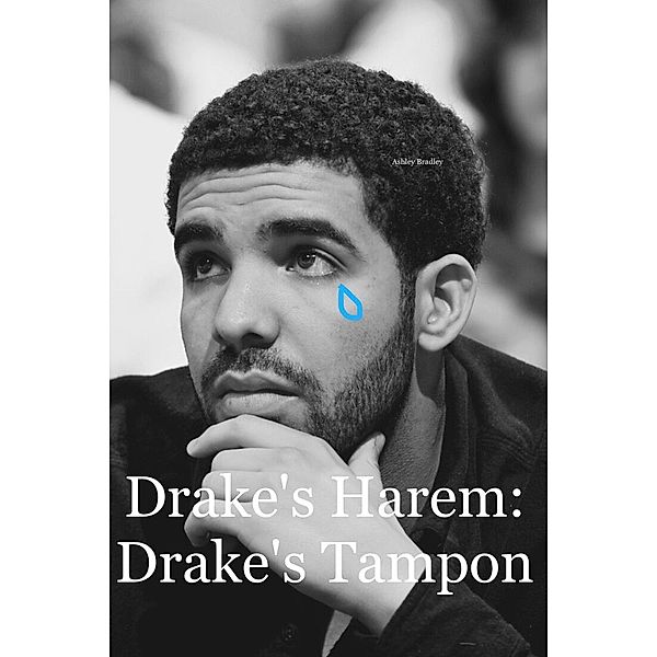 Drake's Harem: Drake's Tampon, Ashley Bradley