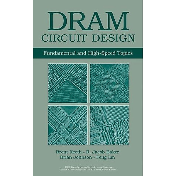 DRAM Circuit Design, Brent Keeth, R. Jacob Baker, Brian Johnson, Feng Lin