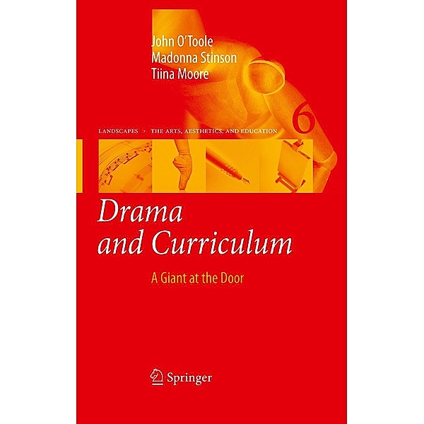Drama and Curriculum / Landscapes: the Arts, Aesthetics, and Education Bd.6, John O'Toole, Madonna Stinson, Tiina Moore