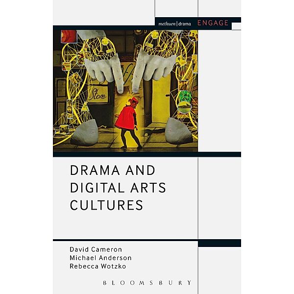 Drama and Digital Arts Cultures, David Cameron, Rebecca Wotzko, Michael Anderson