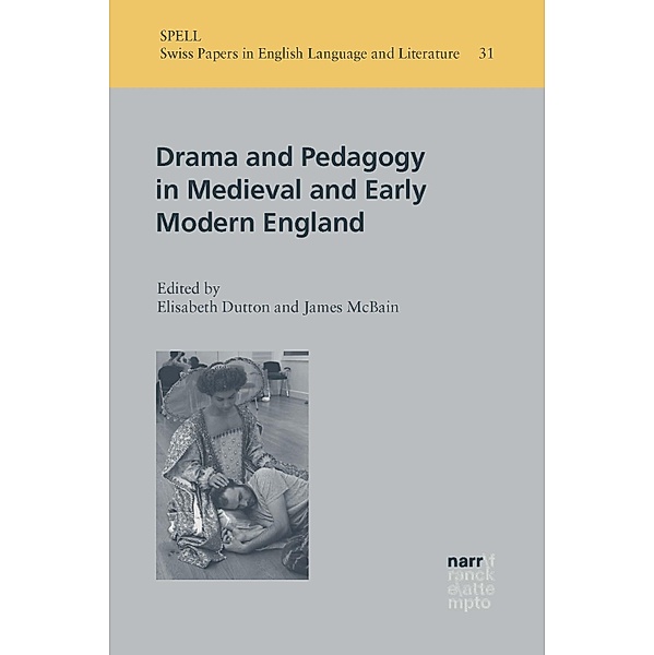 Drama and Pedagogy in Medieval and Early Modern England / Swiss Papers in English Language and Literature (SPELL) Bd.31