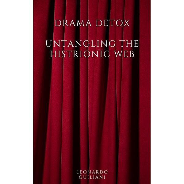 Drama Detox: Untangling the Histrionic Web, Leonardo Guiliani