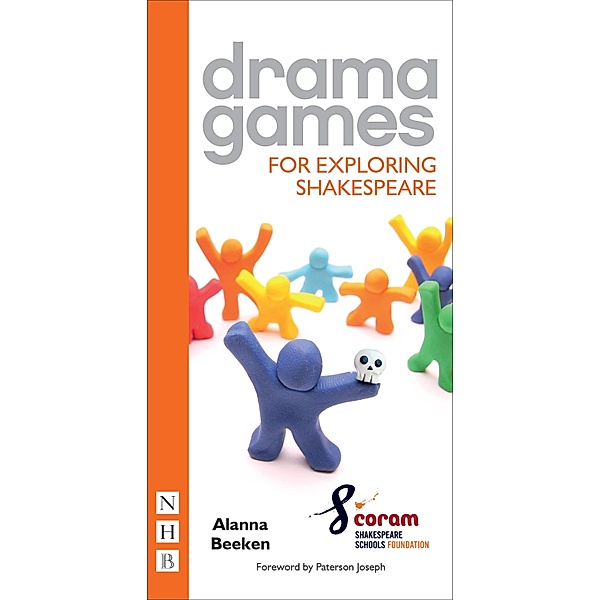 Drama Games for Exploring Shakespeare, Alanna Beeken, Coram Shakespeare Schools Foundation