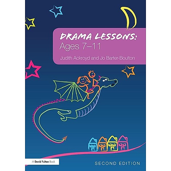 Drama Lessons: Ages 7-11, Judith Ackroyd, Jo Barter-Boulton