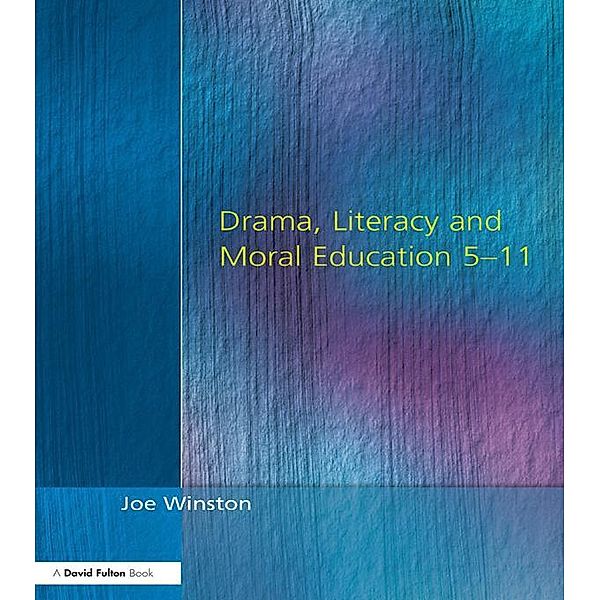 Drama, Literacy and Moral Education 5-11, Joe Winston