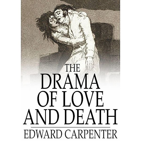 Drama of Love and Death / The Floating Press, Edward Carpenter