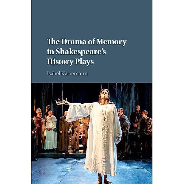 Drama of Memory in Shakespeare's History Plays, Isabel Karremann