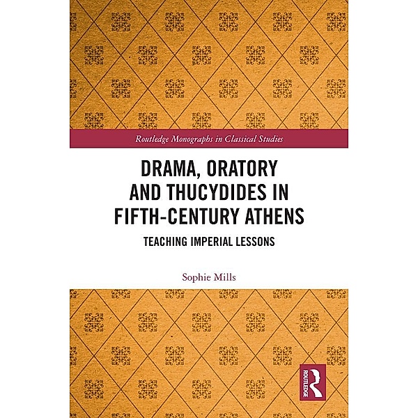Drama, Oratory and Thucydides in Fifth-Century Athens, Sophie Mills