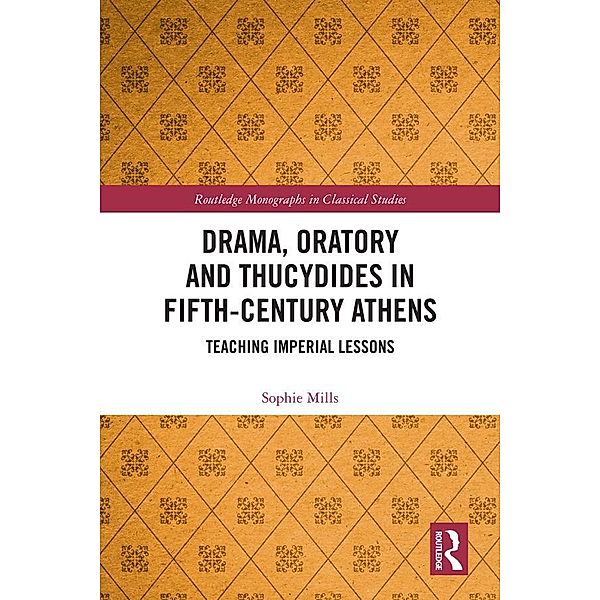 Drama, Oratory and Thucydides in Fifth-Century Athens, Sophie Mills