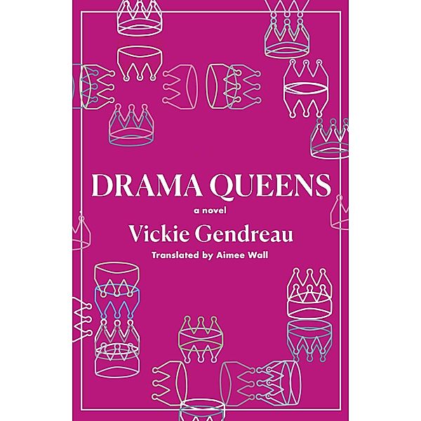 Drama Queens / Book*hug Press, Vickie Gendreau