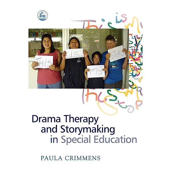 Drama Therapy and Storymaking in Special Education, Paula Crimmens