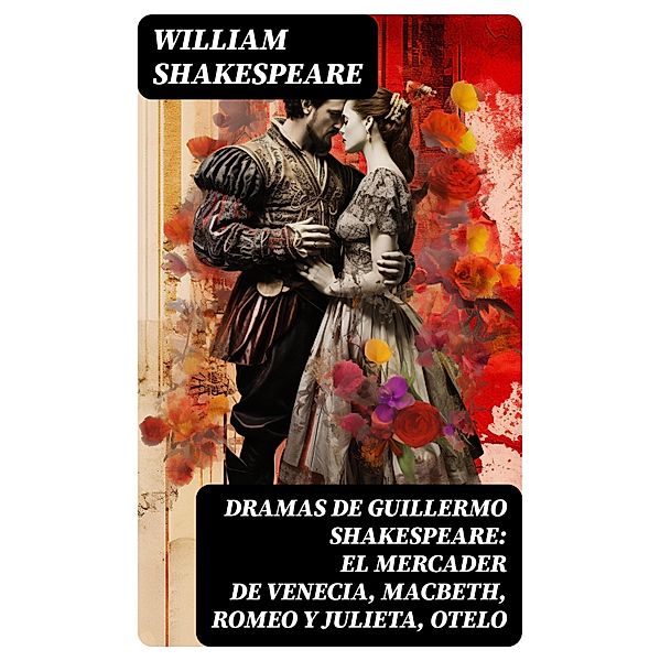 Dramas de Guillermo Shakespeare: El Mercader de Venecia, Macbeth, Romeo y Julieta, Otelo, William Shakespeare