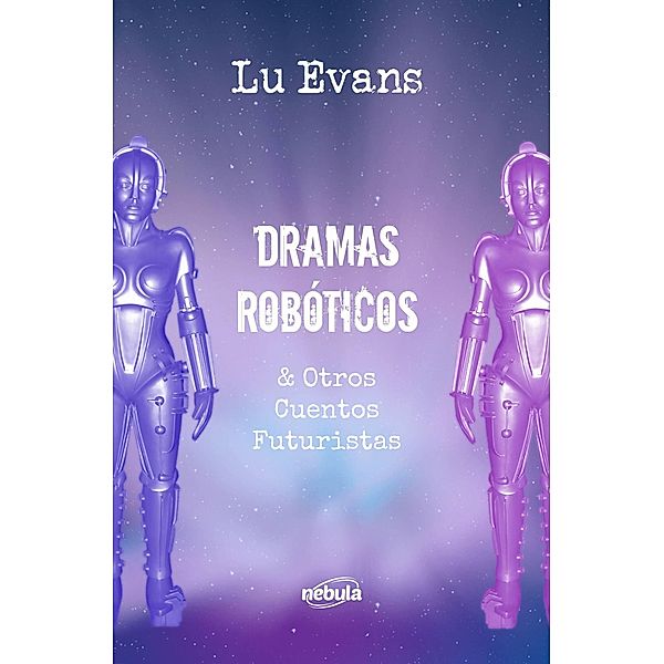 Dramas Robóticos & Otros Cuentos Futuristas, Lu Evans