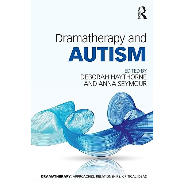 Dramatherapy and Autism, Deborah Haythorne, Anna Seymour