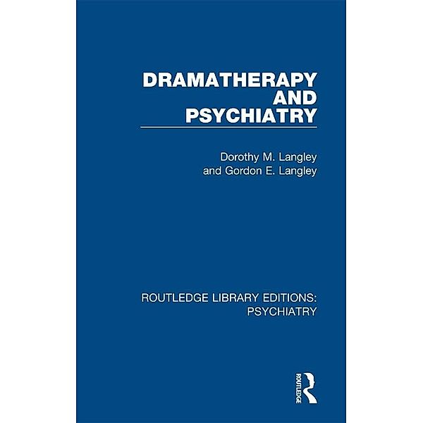 Dramatherapy and Psychiatry, Dorothy M. Langley, Gordon E. Langley