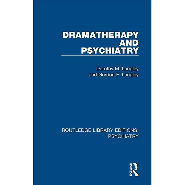 Dramatherapy and Psychiatry, Dorothy M. Langley, Gordon E. Langley