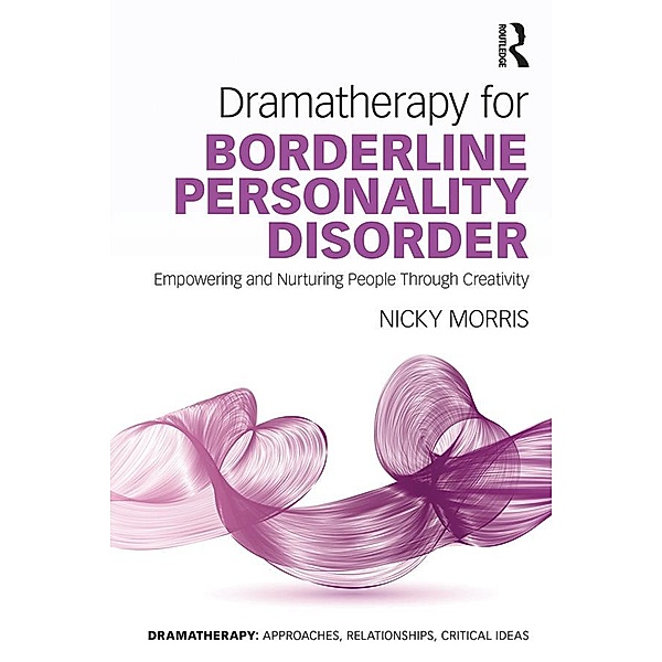 Dramatherapy for Borderline Personality Disorder, Nicky Morris