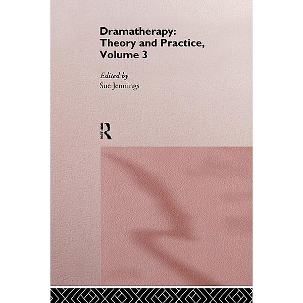 Dramatherapy: Theory and Practice, Volume 3