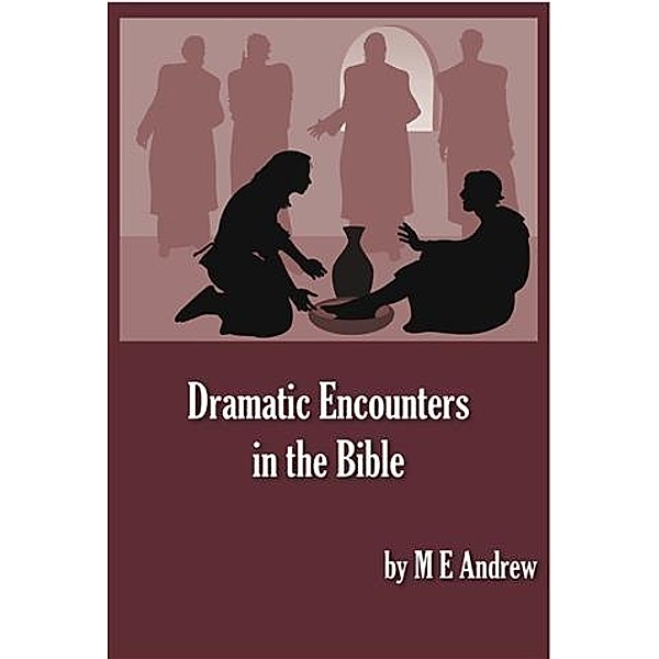 Dramatic Encounters in the Bible, M. E Andrew