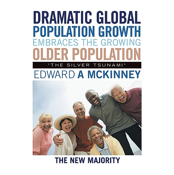 Dramatic Global Population Growth Embraces the Growing Older Population, Edward A McKinney